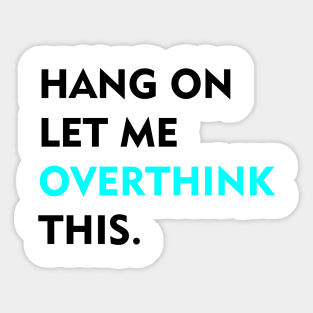 Hang on Let me overthink this Sticker